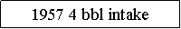 Text Box: 1957 4 bbl intake