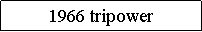 Text Box: 1966 tripower