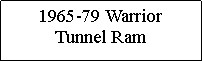Text Box: 1965-79 Warrior Tunnel Ram